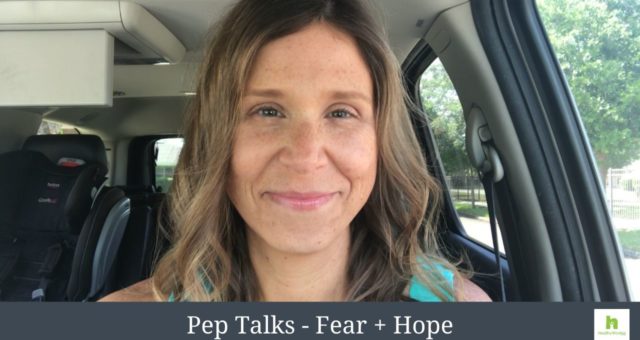 Pep Talk – Fear + Hope